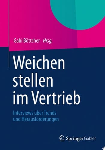 Weichen stellen im Vertrieb Interviews über Trends und Herausforderungen