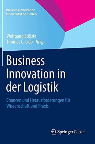 Business Innovation in der Logistik Chancen und Herausforderungen für Wissenschaft und Praxis