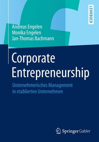 Corporate Entrepreneurship Unternehmerisches Management in etablierten Unternehmen