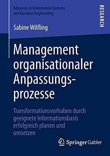Management organisationaler Anpassungsprozesse Transformationsvorhaben durch geeignete Informationsbasis erfolgreich planen und umsetzen