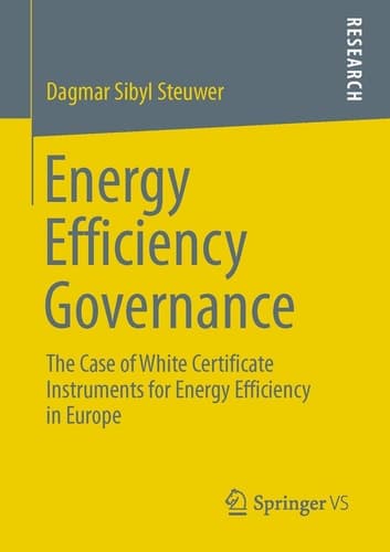 Energy Efficiency Governance The Case of White Certificate Instruments for Energy Efficiency in Europe