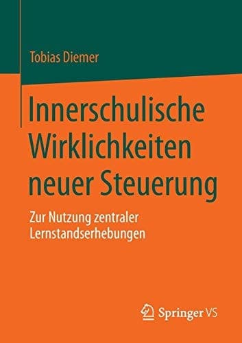 Innerschulische Wirklichkeiten neuer Steuerung Zur Nutzung zentraler Lernstandserhebungen