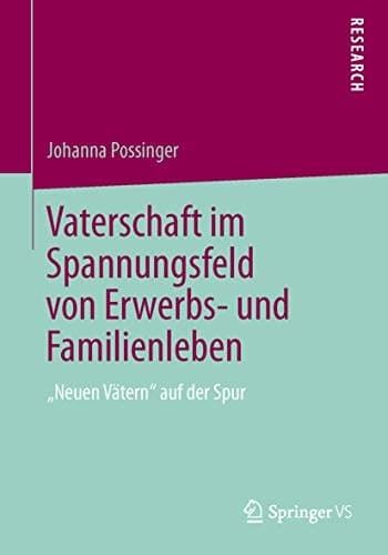 Vaterschaft im Spannungsfeld von Erwerbs- und Familienleben „Neuen Vätern“ auf der Spur