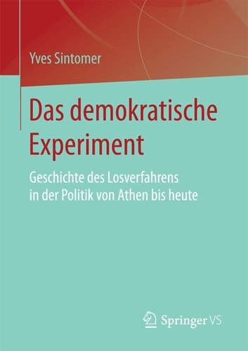 Kleine Geschichte des demokratischen Experiments Losverfahren und Politik von Athen bis heute