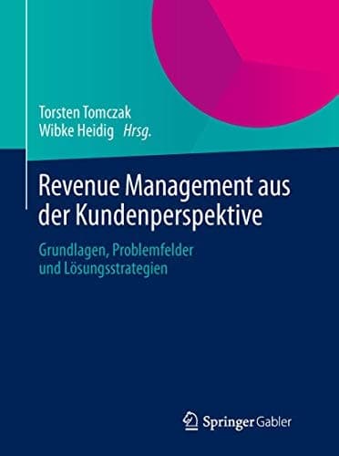 Revenue Management aus der Kundenperspektive Grundlagen, Problemfelder und Lösungsstrategien
