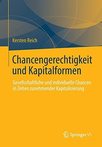 Chancengerechtigkeit und Kapitalformen Gesellschaftliche und individuelle Chancen in Zeiten zunehmender Kapitalisierung