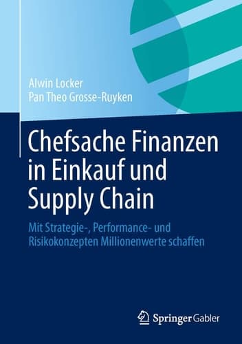Chefsache Finanzen in Einkauf und Supply Chain Mit Strategie-, Performance- und Risikokonzepten Millionenwerte schaffen