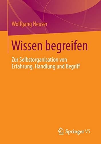 Wissen begreifen Zur Selbstorganisation von Erfahrung, Handlung und Begriff