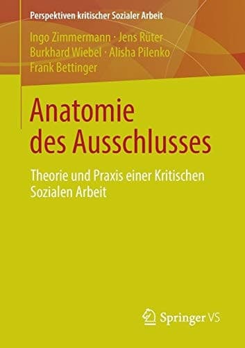 Anatomie des Ausschlusses Theorie und Praxis einer Kritischen Sozialen Arbeit