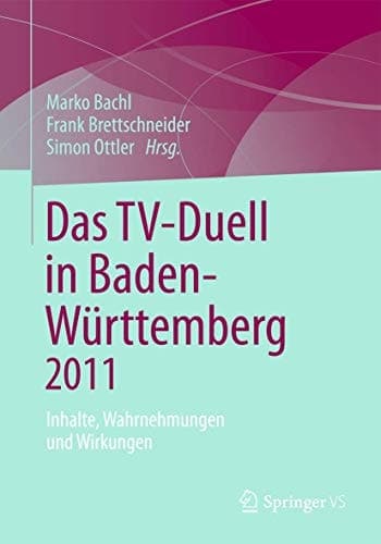 Das TV-Duell in Baden-Württemberg 2011 Inhalte, Wahrnehmungen und Wirkungen