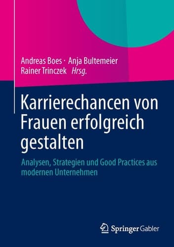 Karrierechancen von Frauen erfolgreich gestalten Analysen, Strategien und Good Practices aus modernen Unternehmen