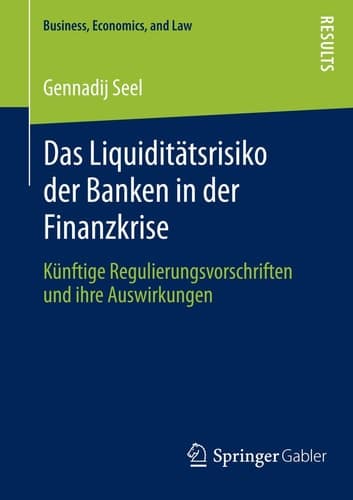 Das Liquiditätsrisiko der Banken in der Finanzkrise Künftige Regulierungsvorschriften und ihre Auswirkungen