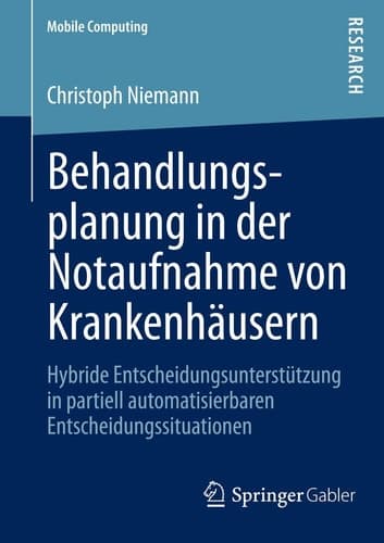 Behandlungsplanung in der Notaufnahme von Krankenhäusern Hybride Entscheidungsunterstützung in partiell automatisierbaren Entscheidungssituationen