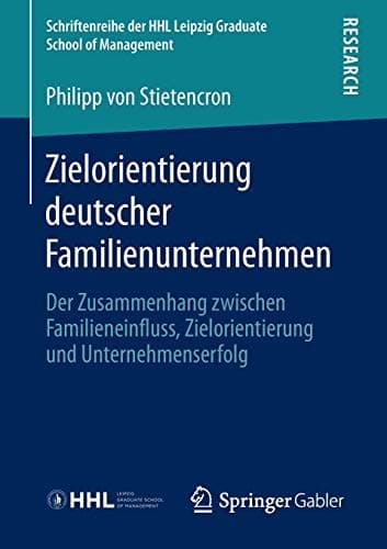 Zielorientierung deutscher Familienunternehmen Der Zusammenhang zwischen Familieneinfluss, Zielorientierung und Unternehmenserfolg
