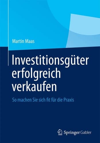 Investitionsgüter erfolgreich verkaufen So machen Sie sich fit für die Praxis