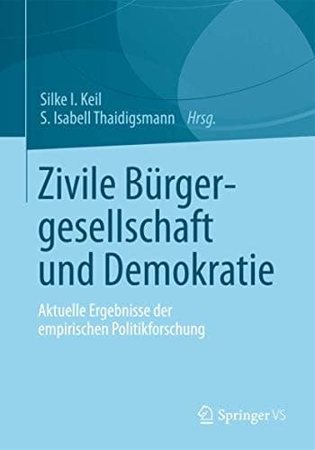 Zivile Bürgergesellschaft und Demokratie Aktuelle Ergebnisse der empirischen Politikforschung