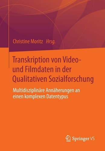 Transkription von Video- und Filmdaten in der Qualitativen Sozialforschung Multidisziplinäre Annäherungen an einen komplexen Datentypus