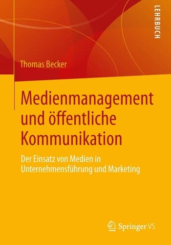 Medienmanagement und öffentliche Kommunikation Der Einsatz von Medien in Unternehmensführung und Marketing