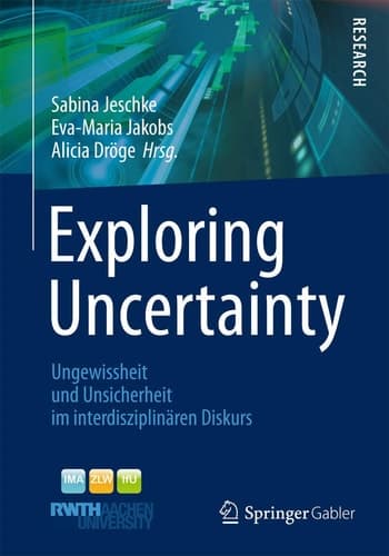 Exploring Uncertainty Ungewissheit und Unsicherheit im interdisziplinären Diskurs