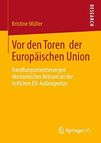 Vor den Toren der Europäischen Union Handlungsorientierungen ökonomischer Akteure an der östlichen EU-Außengrenze