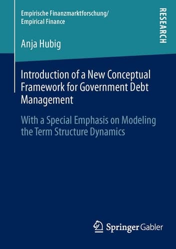 Introduction of a New Conceptual Framework for Government Debt Management With a Special Emphasis on Modeling the Term Structure Dynamics