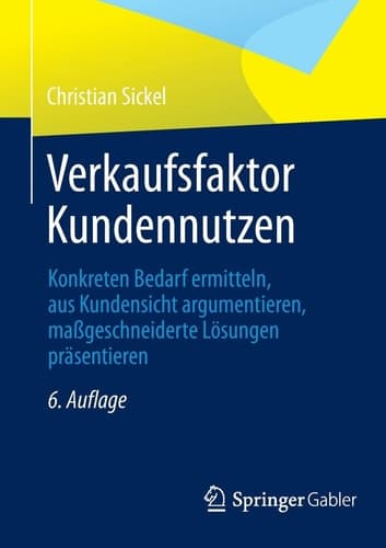 Verkaufsfaktor Kundennutzen Konkreten Bedarf ermitteln, aus Kundensicht argumentieren, maßgeschneiderte Lösungen präsentieren