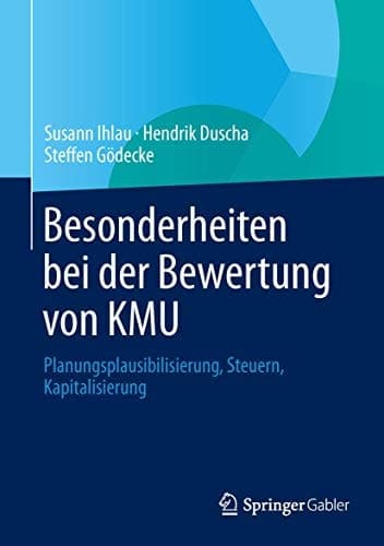 Besonderheiten bei der Bewertung von KMU Planungsplausibilisierung, Steuern, Kapitalisierung