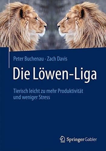 Die Löwen-Liga Tierisch leicht zu mehr Produktivität und weniger Stress
