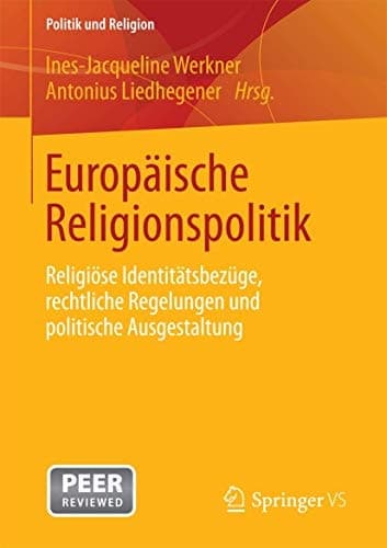 Europäische Religionspolitik Religiöse Identitätsbezüge, rechtliche Regelungen und politische Ausgestaltung