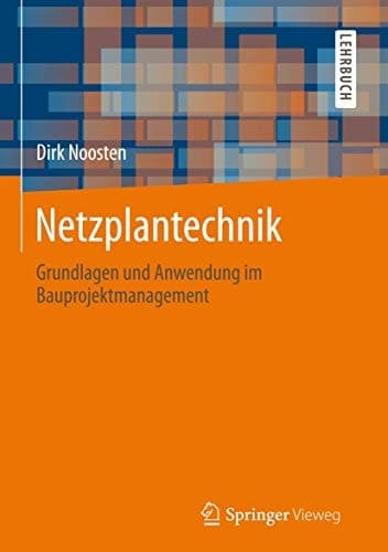 Netzplantechnik Grundlagen und Anwendung im Bauprojektmanagement