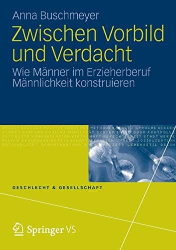 Zwischen Vorbild und Verdacht Wie Männer im Erzieherberuf Männlichkeit konstruieren