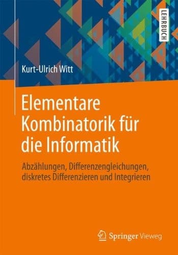 Elementare Kombinatorik für die Informatik Abzählungen, Differenzengleichungen, diskretes Differenzieren und Integrieren