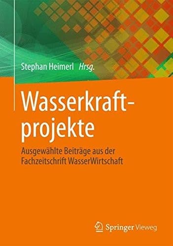 Wasserkraftprojekte Ausgewählte Beiträge aus der Fachzeitschrift WasserWirtschaft