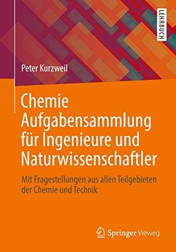 Chemie Aufgabensammlung für Ingenieure und Naturwissenschaftler Mit Fragestellungen aus allen Teilgebieten der Chemie und Technik
