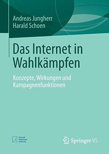 Das Internet in Wahlkämpfen Konzepte, Wirkungen und Kampagnenfunktionen