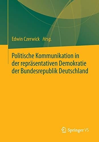 Politische Kommunikation in der repräsentativen Demokratie der Bundesrepublik Deutschland Festschrift für Ulrich Sarcinelli