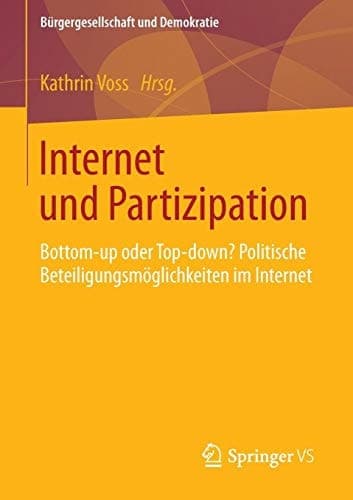 Internet und Partizipation Bottom-up oder Top-down? Politische Beteiligungsmöglichkeiten im Internet