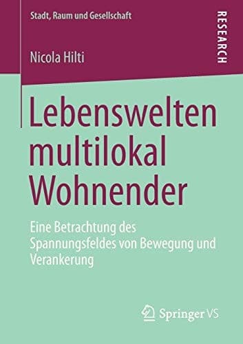Lebenswelten multilokal Wohnender Eine Betrachtung des Spannungsfeldes von Bewegung und Verankerung