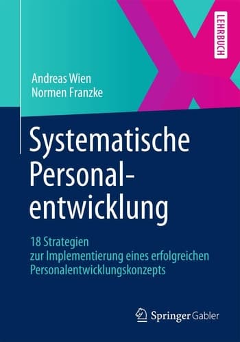 Systematische Personalentwicklung 18 Strategien zur Implementierung eines erfolgreichen Personalentwicklungskonzepts