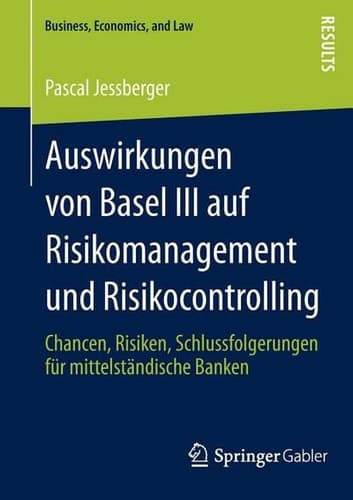 Auswirkungen von Basel III auf Risikomanagement und Risikocontrolling Chancen, Risiken, Schlussfolgerungen für mittelständische Banken