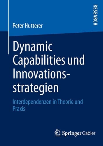 Dynamic Capabilities und Innovationsstrategien Interdependenzen in Theorie und Praxis