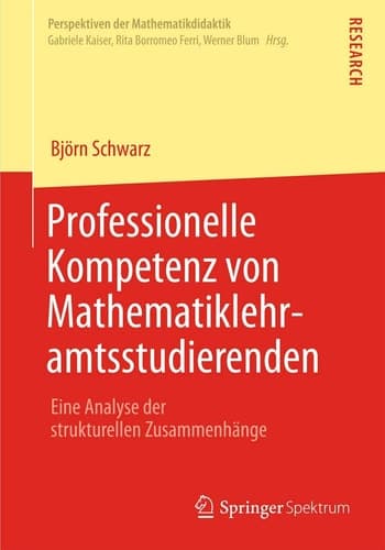 Professionelle Kompetenz von Mathematiklehramtsstudierenden Eine Analyse der strukturellen Zusammenhänge