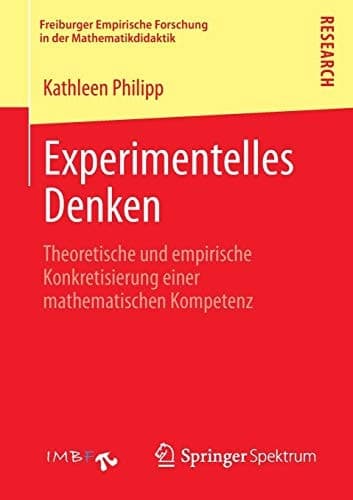 Experimentelles Denken Theoretische und empirische Konkretisierung einer mathematischen Kompetenz