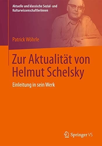 Zur Aktualität von Helmut Schelsky Einleitung in sein Werk