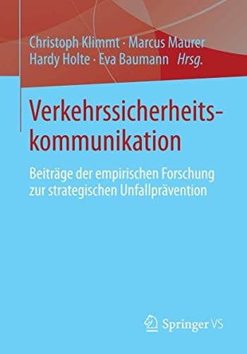 Verkehrssicherheitskommunikation Beiträge der empirischen Forschung zur strategischen Unfallprävention