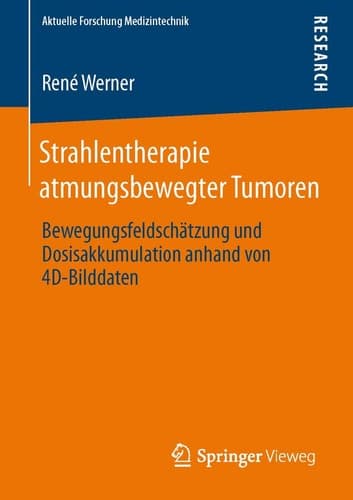 Strahlentherapie atmungsbewegter Tumoren Bewegungsfeldschätzung und Dosisakkumulation anhand von 4D-Bilddaten