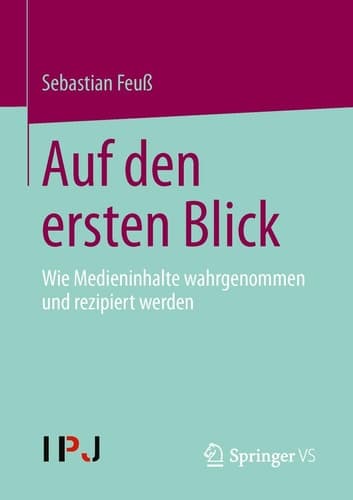 Auf den ersten Blick Wie Medieninhalte wahrgenommen und rezipiert werden