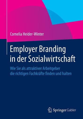 Employer Branding in der Sozialwirtschaft Wie Sie als attraktiver Arbeitgeber die richtigen Fachkräfte finden und halten
