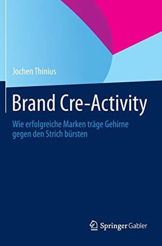 Brand Cre-Activity Wie erfolgreiche Marken träge Gehirne gegen den Strich bürsten