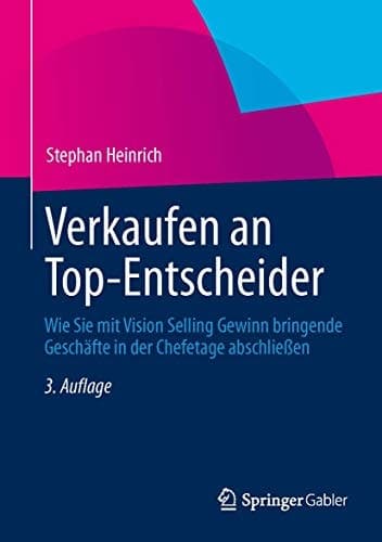Verkaufen an Top-Entscheider Wie Sie mit Vision Selling Gewinn bringende Geschäfte in der Chefetage abschließen